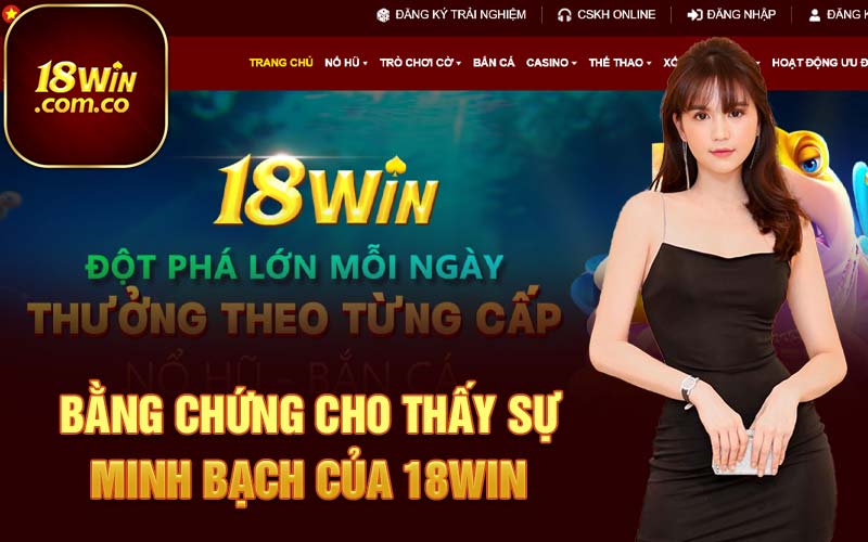 Bằng chứng cho thấy sự minh bạch của 18Win 