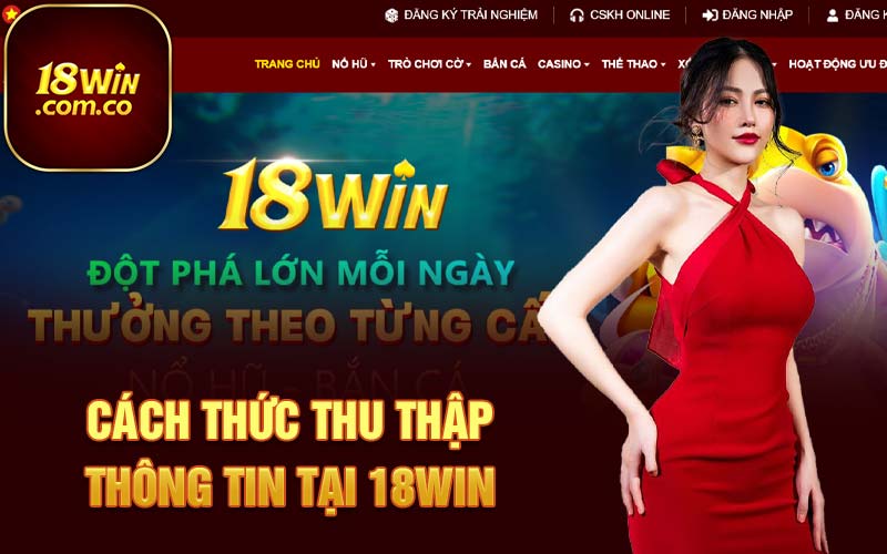 Cách thức thu thập thông tin tại 18Win 