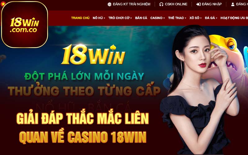 Giải đáp thắc mắc liên quan về Casino 18Win 