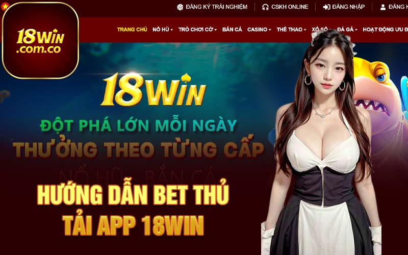 Hướng dẫn bet thủ tải app 18Win