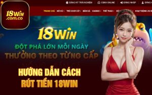 Hướng dẫn cách rút tiền 18Win