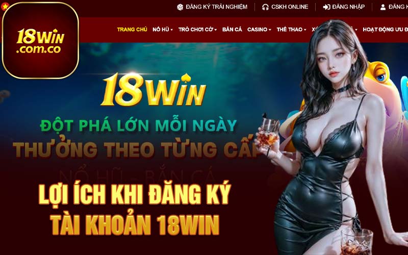 Lợi ích khi đăng ký tài khoản 18Win 