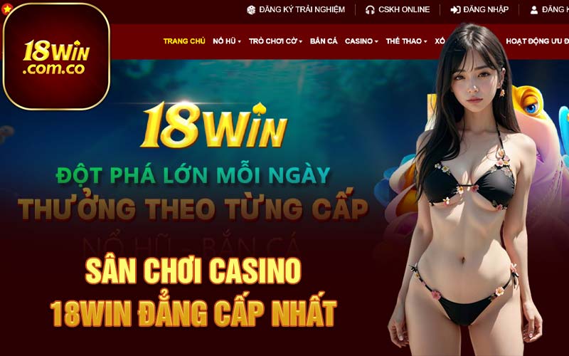 Sân chơi Casino 18Win đẳng cấp nhất