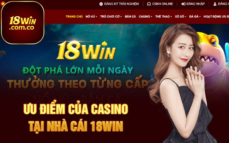 Ưu điểm của Casino tại nhà cái 18Win 