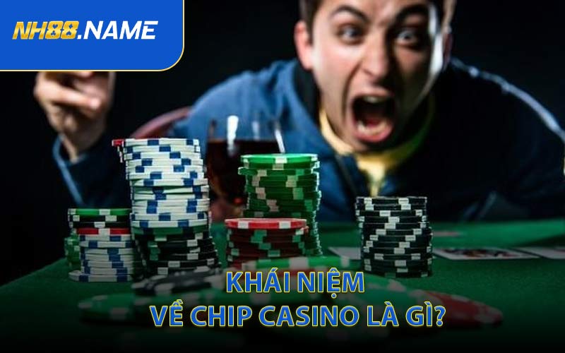 Khái Niệm Về Chip Casino Là Gì?