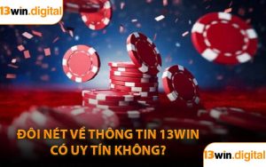 Đôi nét về thông tin 13WIN có uy tín không?
