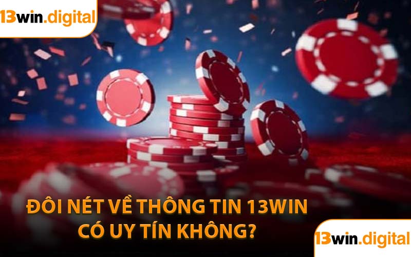 Đôi nét về thông tin 13WIN có uy tín không?