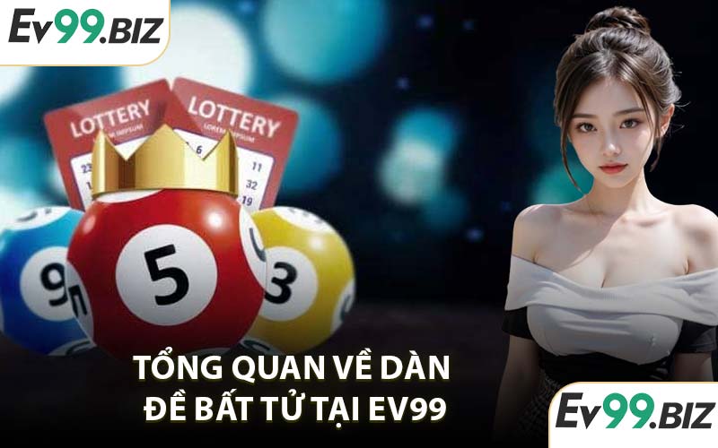 Tổng quan về dàn đề bất tử tại EV99