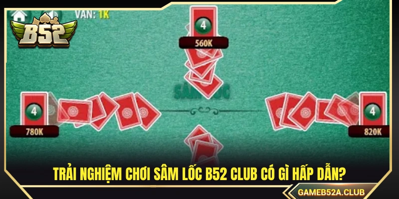 Chơi Sâm lốc B52 Club mang lại những hấp dẫn nào?