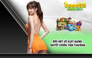 Đôi nét về slot game quyết chiến tiền thưởng