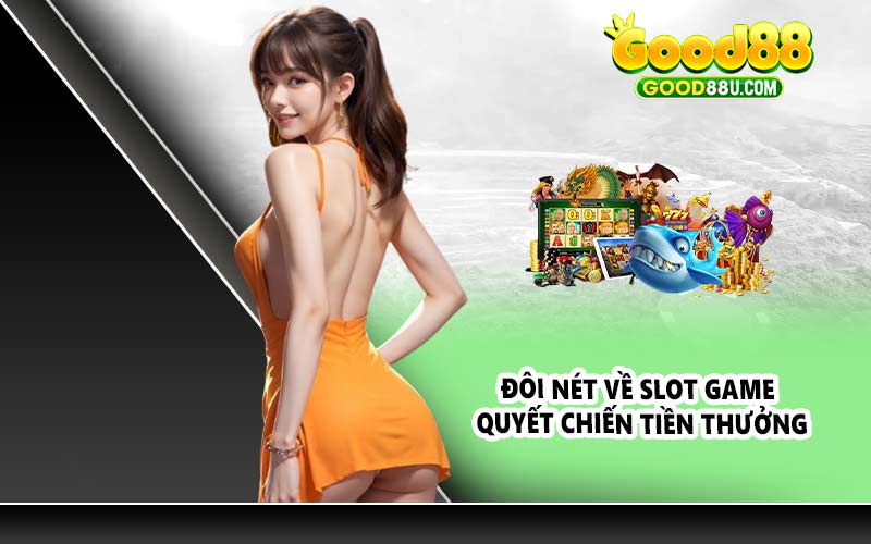 Đôi nét về slot game quyết chiến tiền thưởng