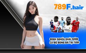 Định nghĩa khái niệm cá độ bóng đá tại 789F