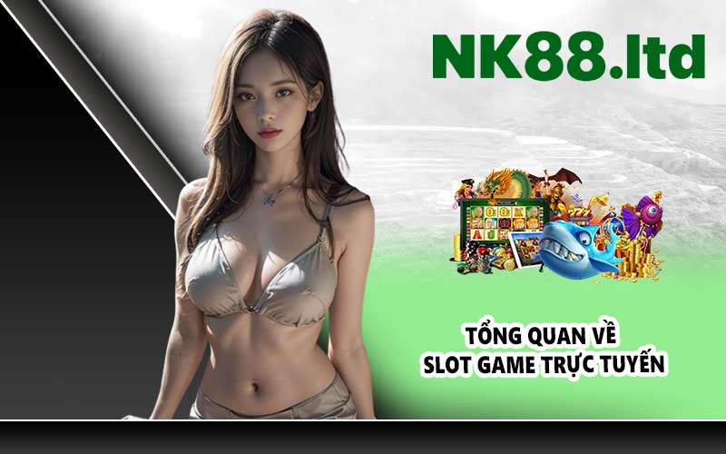 Tổng quan về slot game trực tuyến