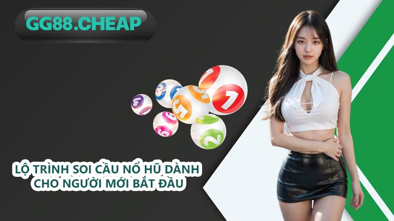 Lộ trình soi cầu nổ hũ dành cho người mới bắt đầu